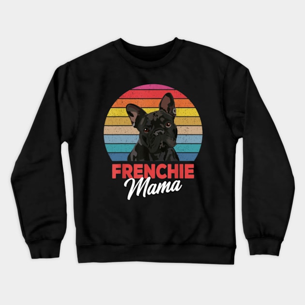 Frenchie Mama Cute French Bulldog Dog Mom Funny Girls Gift T-Shirt Crewneck Sweatshirt by Dragon28lucky